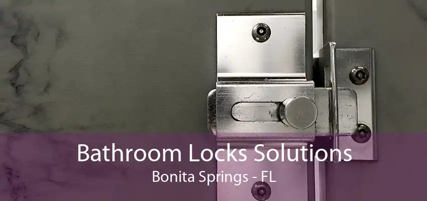 Bathroom Locks Solutions Bonita Springs - FL