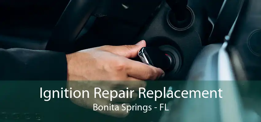 Ignition Repair Replacement Bonita Springs - FL