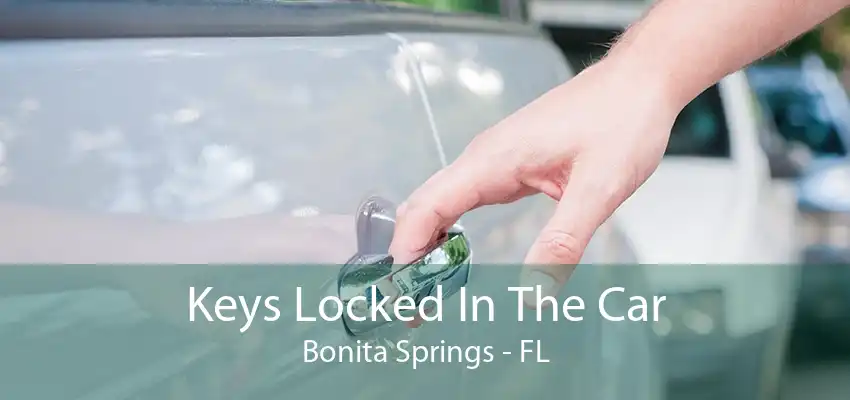 Keys Locked In The Car Bonita Springs - FL